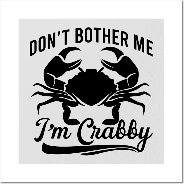 Don't Bother Me I'm Crabby Wall Art by Ericokore